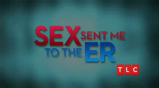 Sex Sent Me To The ER (TLC)